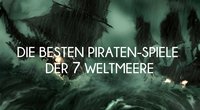 Und 'ne Buddl voll Rum: Die besten Piraten-Spiele der sieben Weltmeere