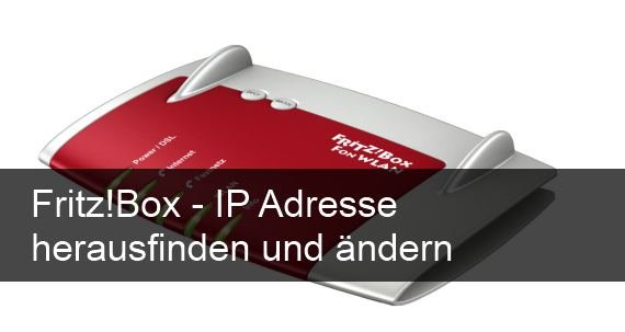 Fritz!Box: IP Adresse herausfinden und ändern