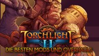Torchlight 2: Mods und Overhauls für den Diablo-Klon