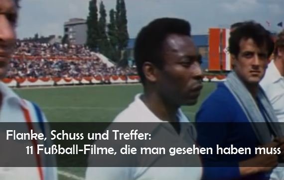 11 Fußball-Filme, die man gesehen haben muss - Flanke, Schuss und Treffer