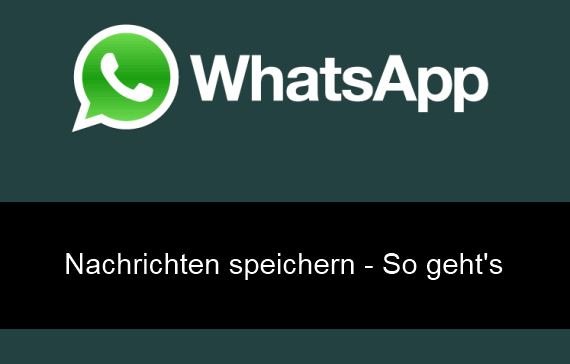 WhatsApp Nachrichten sichern: Speichern des Verlaufs (Android, iPhone, Windows Phone)