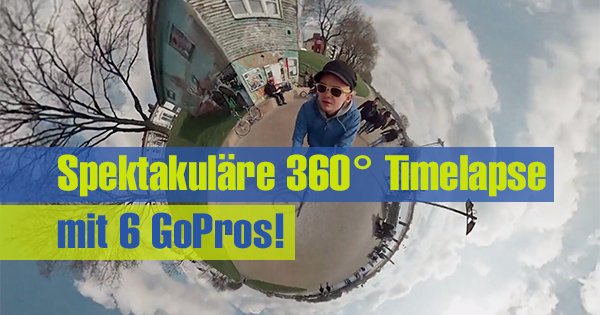 Spektakuläre 360° Timelapse mit 6 GoPros!
