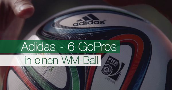 Adidas verpackt 6 GoPros in einen WM-Ball