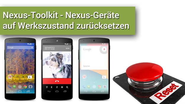Nexus-Toolkit: Nexus-Geräte mit Factory Images auf den Werkszustand zurücksetzen