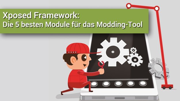 Xposed Framework: Die 5 besten Module für das Modding-Tool