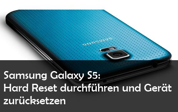 Samsung Galaxy S5: Hard Reset durchführen und Fehler beheben