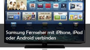 Smartphone und Tablet mit Samsung-Fernseher verbinden (Android und iOS)