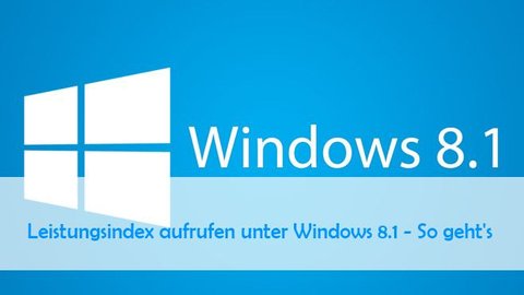 Leistungsindex Unter Windows 8 1 Anzeigen So Geht S