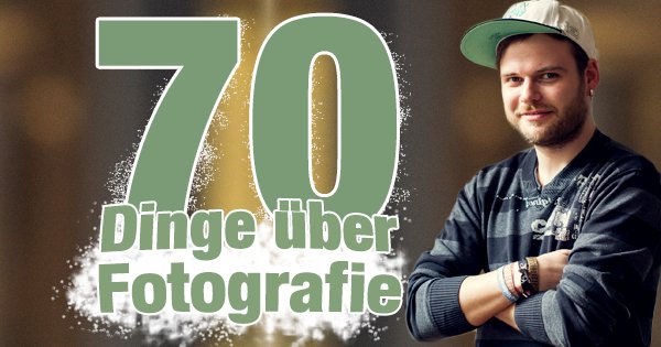 70 Dinge über Fotografie
