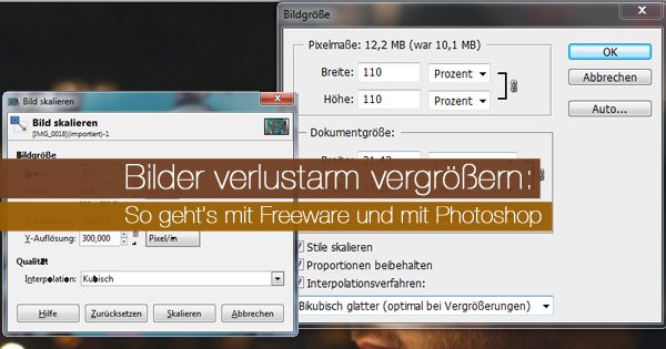 Bilder verlustarm vergrößern: So geht’s mit Freeware und mit Photoshop