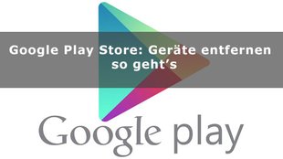 Google Play Store: Geräte entfernen – so geht’s