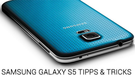 Samsung Galaxy S5: Tipps & Tricks