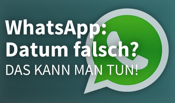 Whatsapp Dein Telefondatum Ist Nicht Korrekt WhatsApp: Telefondatum nicht korrekt? So stellt ihr die Uhrzeit ein