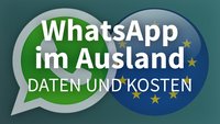 WhatsApp im Ausland verwenden: Kosten & Datenverbrauch