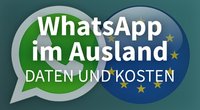 WhatsApp im Ausland verwenden: Kosten & Datenverbrauch kontrollieren