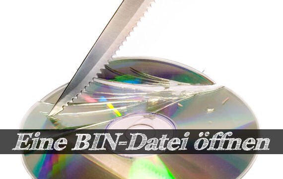 Eine BIN Datei öffnen: Verschiedene Wege