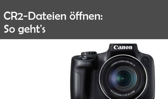 CR2 Datei öffnen und bearbeiten: So geht‘s