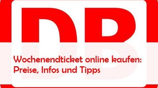 DB Wochenendticket online kaufen: Gültigkeit, Tipps, Preise, Infos