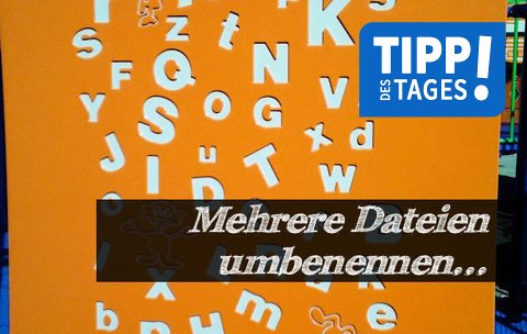 Auf einmal mehrere Dateien umbenennen - ganz einfach!