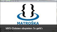 MKV Datei abspielen: So geht’s mit kostenlosen Tools