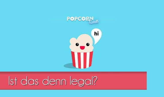 Popcorn Time: Kostenlose Filme und Serien downloaden - Ist das legal?