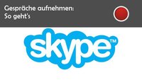 Skype: Aufnehmen von Telefonaten und Video-Chats