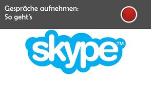 Skype: Aufnehmen von Telefonaten und Video-Chats