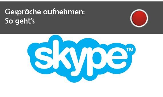 Skype: Aufnehmen von Telefonaten und Video-Chats