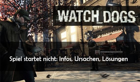 Watch Dogs funktioniert nicht: Infos, Ursachen, Lösungsmöglichkeiten