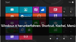 Windows 8 herunterfahren: Per Shortcut, Kachel, Button und auf dem Desktop