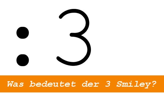 Was bedeutet eigentlich dieser 3 Smiley?