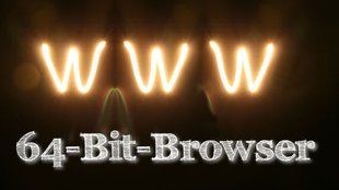 64-Bit-Browser: Welche gibt es und was taugen sie?