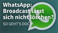 WhatsApp: Broadcast lässt sich nicht löschen? So geht's doch!