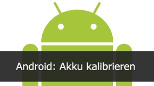 Android: Akku kalibrieren – so geht’s