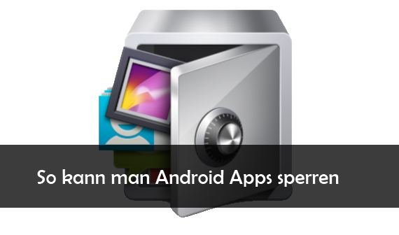 So kann man Apps sperren unter Android (mit Pin-Code)