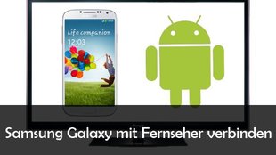 Samsung Galaxy-Smartphone mit TV verbinden – So geht’s mit S7, S6, S5 und Co.