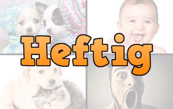 10 Gründe für den Heftig-Stil: Nummer 11 haut euch um!