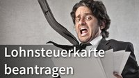 Lohnsteuerkarte beantragen: alles, was man wissen muss!