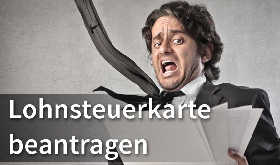 Lohnsteuerkarte beantragen: alles, was man wissen muss!