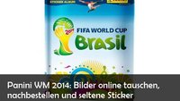 Panini WM 2014: Bilder nachbestellen, tauschen und seltene Sticker