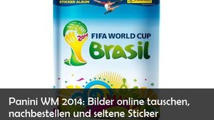 Panini WM 2014: Bilder nachbestellen, tauschen und seltene Sticker