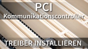 PCI Kommunikationscontroller (einfach) installieren - So geht's