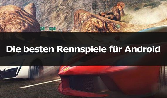 Die besten Rennspiele für Android