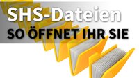 Wie öffne ich eine SHS-Datei? So geht es!