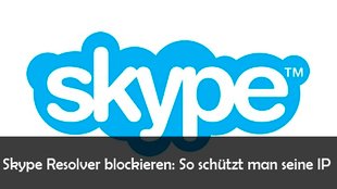 Skype Resolver: IPs ermitteln über Usernamen – so wird es blockiert