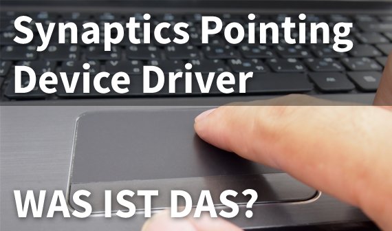 Synaptics Pointing Device Driver: Was ist das und kann ich es deinstallieren?