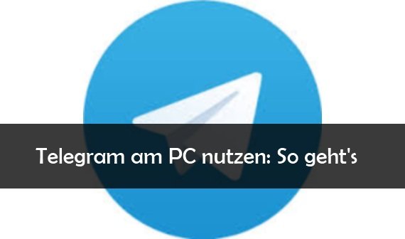 Telegram am PC nutzen: Der Messenger für Windows