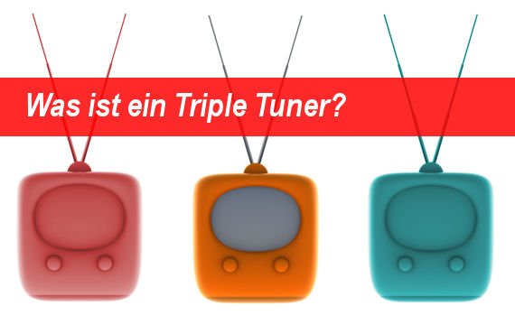 Triple Tuner - Was ist das eigentlich?