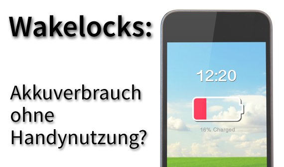 Wakelock bei Android: Akku-Verbrauch ohne Handy-Nutzung beseitigen -- so geht's
