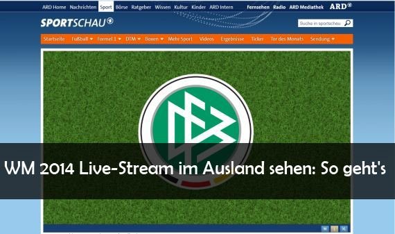 WM 2014 Live-Stream im Ausland sehen: Geoblocking umgehen bei ARD, ZDF und Zattoo